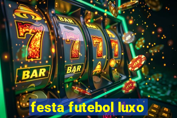 festa futebol luxo